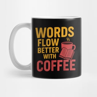Words flow better with coffee Mug